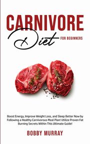 Carnivore Diet For Beginners, Murray Bobby