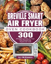 Breville Smart Air Fryer Oven Cookbook, McKibben Ali