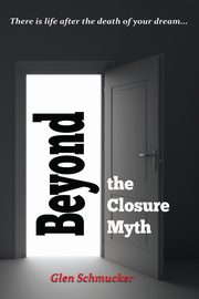 ksiazka tytu: Beyond the Closure Myth autor: Schmucker Glen