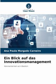 Ein Blick auf das Innovationsmanagement, Carneiro Ana Paula Morgado