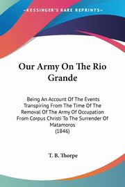 Our Army On The Rio Grande, Thorpe T. B.