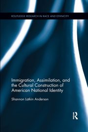 Immigration, Assimilation, and the Cultural Construction of American National Identity, Anderson Shannon Latkin
