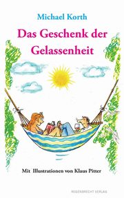 Das Geschenk der Gelassenheit, Korth Michael