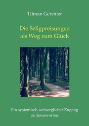 Die Seligpreisungen als Weg zum Glck, Gerstner Tilman