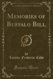 ksiazka tytu: Memories of Buffalo Bill (Classic Reprint) autor: Cody Louisa Frederici