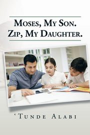 ksiazka tytu: Moses, My Son. Zip, My Daughter. autor: Alabi 'Tunde