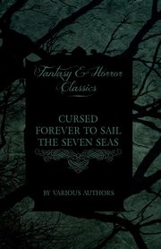 ksiazka tytu: Cursed Forever to Sail the Seven Seas - The Tales of the Flying Dutchman (Fantasy and Horror Classics) autor: Various