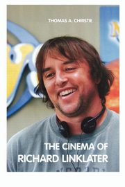 The Cinema of Richard Linklater, Christie Thomas A.