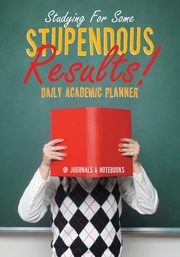Studying For Some Stupendous Results! Daily Academic Planner, @Journals Notebooks