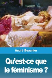 Qu'est-ce que le fminisme ?, Beaunier Andr