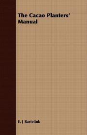 The Cacao Planters' Manual, Bartelink E. J.