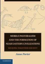 Mobile Pastoralism and the Formation of Near Eastern Civilizations, Porter Anne