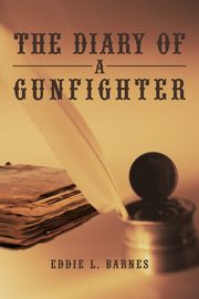 The Diary of a Gunfighter, Barnes Eddie L.