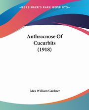 Anthracnose Of Cucurbits (1918), Gardner Max William