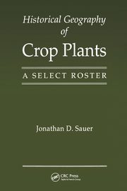 Historical Geography of Crop Plants, Sauer Jonathan D.