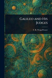 Galileo and His Judges, Wegg-Prosser F. R. (Francis Richard)