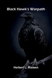 Black Hawk'S Warpath, Risteen Herbert L.