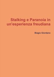 ksiazka tytu: Stalking e Paranoia in un'esperienza freudiana autor: Giordano Biagio