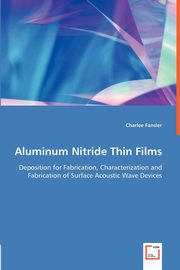 Aluminum Nitride Thin Films - Deposition for Fabrication, Characterization and Fabrication of Surface Acoustic Wave Devices, Fansler Charlee