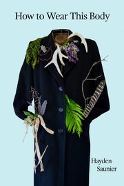 How to Wear This Body, Saunier Hayden