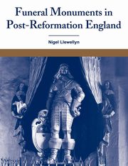 Funeral Monuments in Post-Reformation England, Llewellyn Nigel