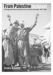 From Palestine to Israel, Azoulay Ariella