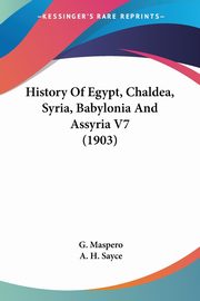 History Of Egypt, Chaldea, Syria, Babylonia And Assyria V7 (1903), Maspero G.