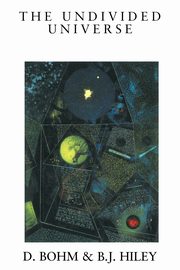 The Undivided Universe, Bohm David
