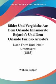 Bilder Und Vergleiche Aus Dem Orlando Innamorato Bojardo's Und Dem Orlando Furioso Ariosto's, Tappert Wilhelm