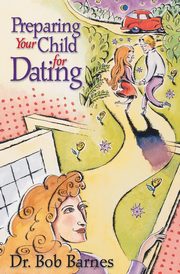 Preparing Your Child for Dating, Barnes Robert G.