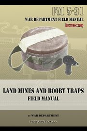 Land Mines and Booby Traps Field Manual, War Department