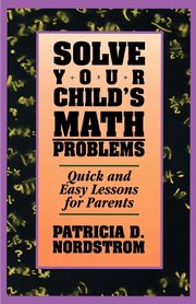 Solve Your Child's Math Problems, Nordstrom Patricia D.