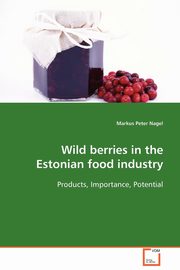 Wild berries in the Estonian food industry, Nagel Markus Peter