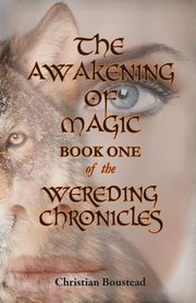 The Awakening of Magic, Book One of the Wereding Chronicles, Boustead Christian