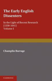 The Early English Dissenters (1550-1641), Burrage Champlin