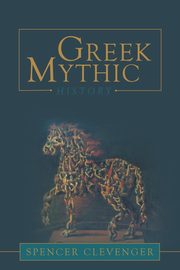 Greek Mythic History, Clevenger Spencer