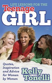 ksiazka tytu: Life Lessons for the Teenage Girl autor: Tonelli Kelly