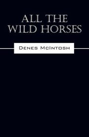 All The Wild Horses, McIntosh Denes