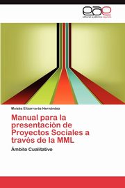 Manual Para La Presentacion de Proyectos Sociales a Traves de La MML, Elizarrar?'s Hern Ndez Mois?'s