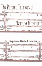 The Puppet Turners of Narrow Interior, Hammer Stephanie Barbe