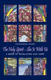 The Holy Spirit - She Is with Us, Amos Catherine