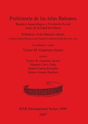 ksiazka tytu: Prehistoria de las Islas Baleares / Prehistory of the Balearic Islands autor: Guerrero Ayuso Vctor M.