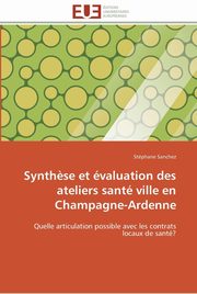 Synth?se et valuation des ateliers sant ville en champagne-ardenne, SANCHEZ-S