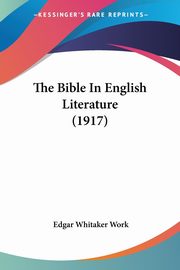 The Bible In English Literature (1917), Work Edgar Whitaker