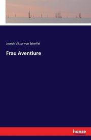 Frau Aventiure, Scheffel Joseph Viktor von