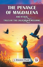 The Penance of Magdalena and Other Tales of the California Missions, Chase J. Smeaton