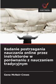 Badanie postrzegania nauczania online przez instruktorw w porwnaniu z nauczaniem tradycyjnym, McNair-Crews Gena