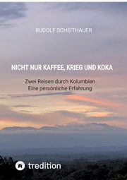 Nicht nur Kaffee, Krieg und Koka, Scheithauer Rudolf