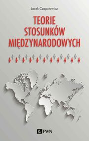 Teorie stosunkw midzynarodowych, Czaputowicz Jacek