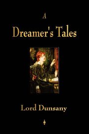 ksiazka tytu: A Dreamer's Tales autor: Lord Dunsany